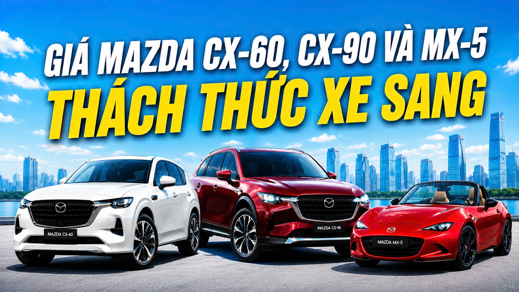 Mazda công bố giá bộ ba CX-60, CX-90, MX-5: Thách thức xe sang!